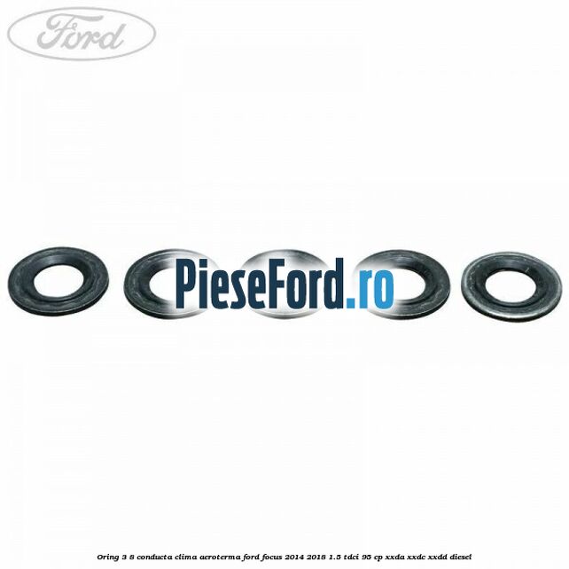 Oring 3/8 conducta clima aeroterma Ford Focus 2014-2018 1.5 TDCi 95 cp XXDA, XXDC, XXDD diesel