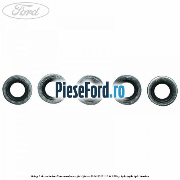 Oring 3/8 conducta clima aeroterma Ford Focus 2014-2018 1.6 Ti 105 cp IQDA, IQDB, IQDC benzina