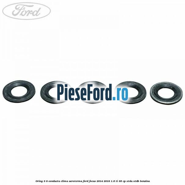 Oring 3/8 conducta clima aeroterma Ford Focus 2014-2018 1.6 Ti 85 cp XTDA, XTDB benzina