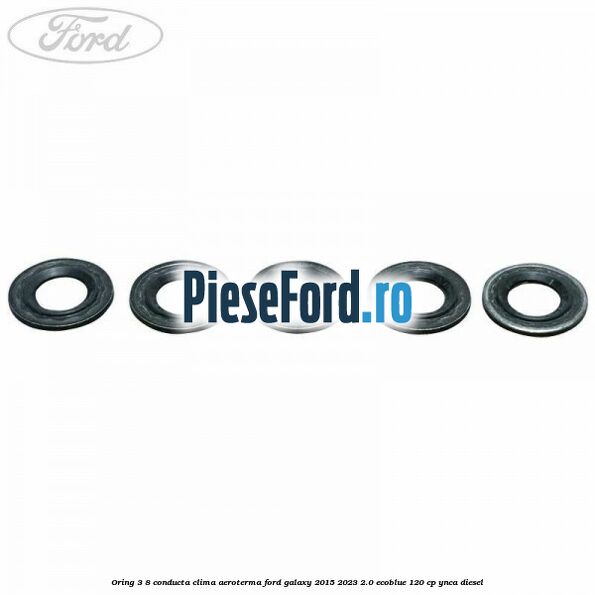 Oring 3/8 conducta clima aeroterma Ford Galaxy 2015-2023 2.0 EcoBlue 120 cp YNCA diesel