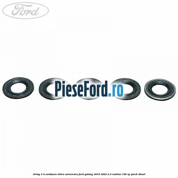 Oring 3/8 conducta clima aeroterma Ford Galaxy 2015-2023 2.0 EcoBlue 150 cp YMCB diesel