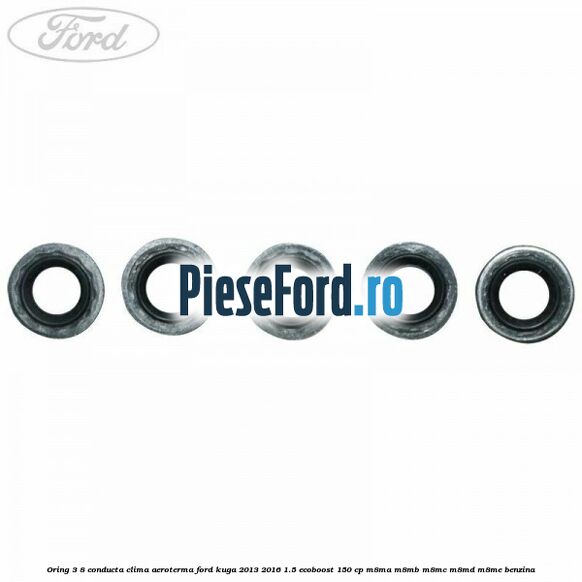 Oring 3/8 conducta clima aeroterma Ford Kuga 2013-2016 1.5 EcoBoost 150 cp M8MA, M8MB, M8MC, M8MD, M8ME benzina