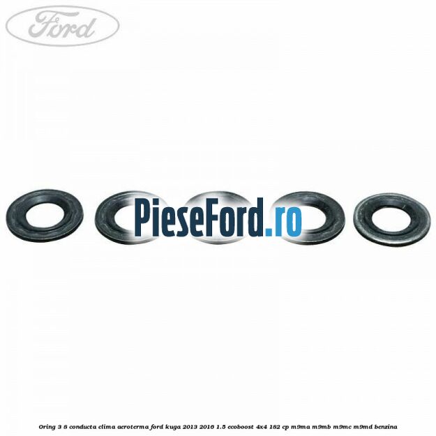 Oring 3/8 conducta clima aeroterma Ford Kuga 2013-2016 1.5 EcoBoost 4x4 182 cp M9MA, M9MB, M9MC, M9MD benzina