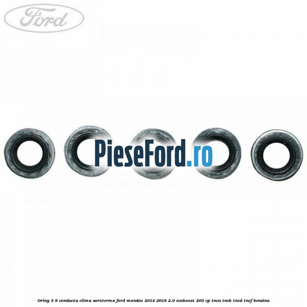 Oring 3/8 conducta clima aeroterma Ford Mondeo 2014-2018 2.0 EcoBoost 203 cp TNCA, TNCB, TNCD, TNCF benzina