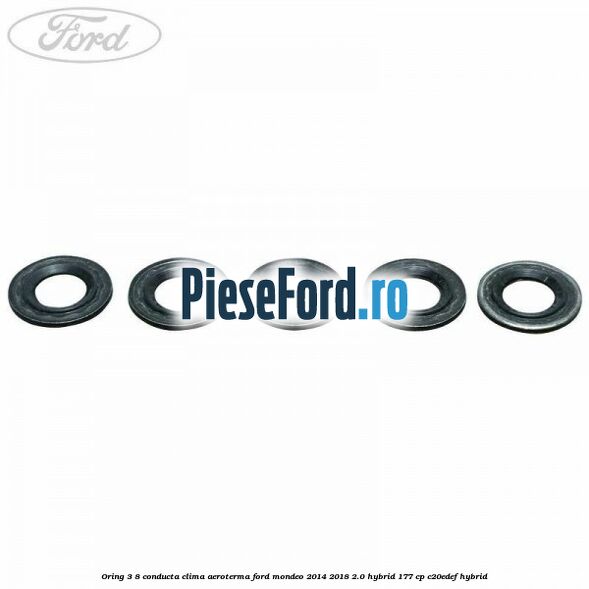 Oring 3/8 conducta clima aeroterma Ford Mondeo 2014-2018 2.0 Hybrid 177 cp C20EDEF hybrid