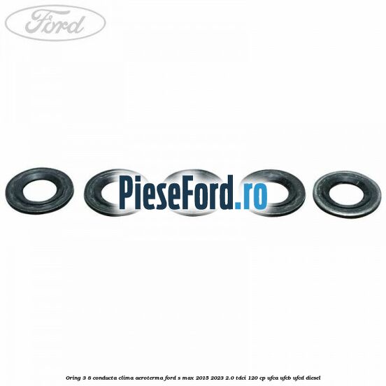 Oring 3/8 conducta clima aeroterma Ford S-Max 2015-2023 2.0 TDCi 120 cp UFCA, UFCB, UFCD diesel