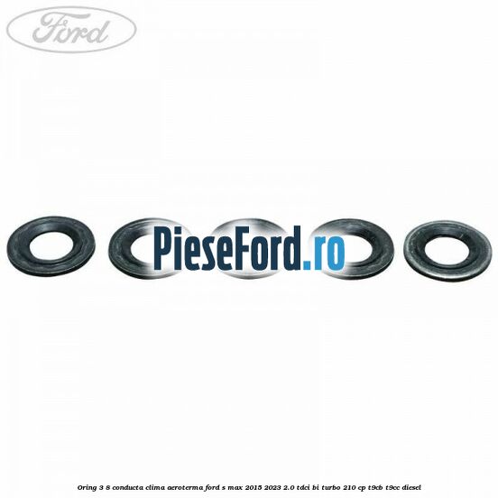 Oring 3/8 conducta clima aeroterma Ford S-Max 2015-2023 2.0 TDCi BI-Turbo 210 cp T9CB, T9CC diesel