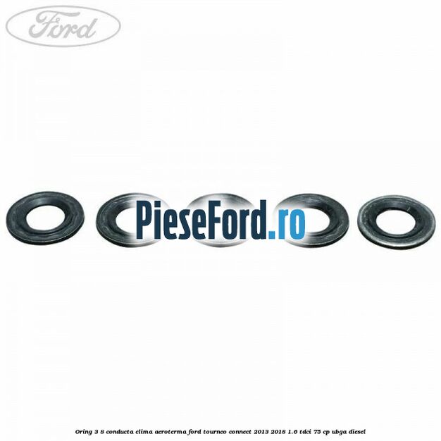 Oring 3/8 conducta clima aeroterma Ford Tourneo Connect 2013-2018 1.6 TDCi 75 cp UBGA diesel