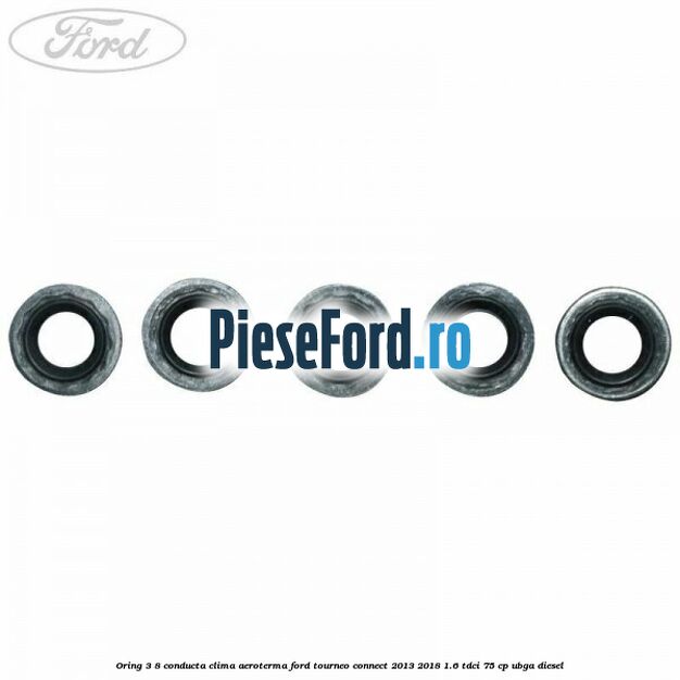 Oring 3/8 conducta clima aeroterma Ford Tourneo Connect 2013-2018 1.6 TDCi 75 cp UBGA diesel