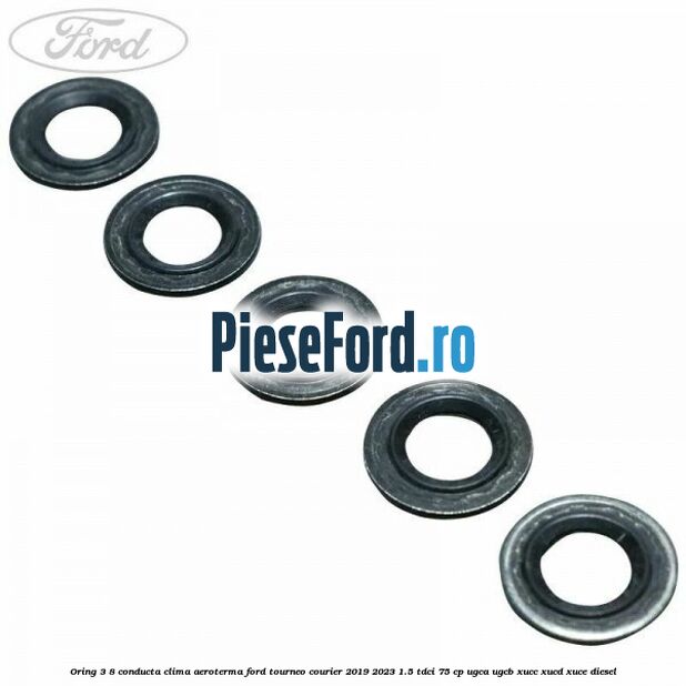 Oring 3/8 conducta clima aeroterma Ford Tourneo Courier 2019-2023 1.5 TDCi 75 cp UGCA, UGCB, XUCC, XUCD, XUCE, diesel