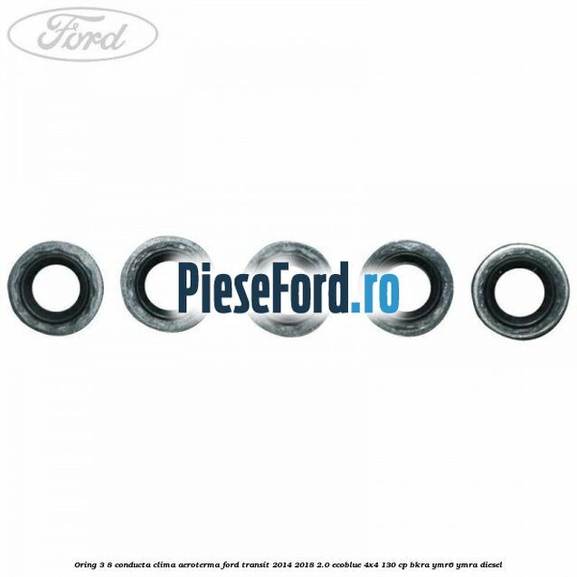 Oring 3/8 conducta clima aeroterma Ford Transit 2014-2018 2.0 EcoBlue 4x4 130 cp BKRA, YMR6, YMRA diesel