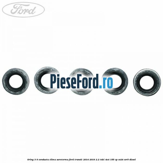 Oring 3/8 conducta clima aeroterma Ford Transit 2014-2018 2.2 TDCi 4x4 155 cp CV24, CVR5 diesel