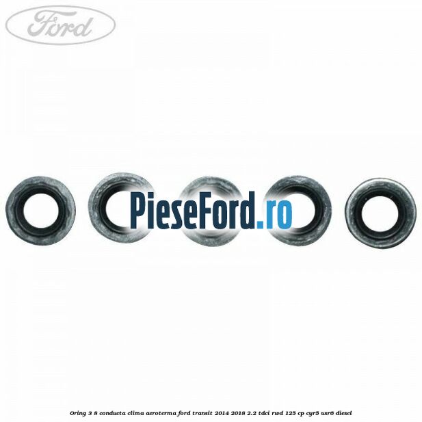 Oring 3/8 conducta clima aeroterma Ford Transit 2014-2018 2.2 TDCi RWD 125 cp CYR5, USR6 diesel
