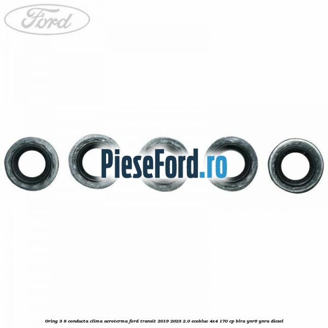 Oring 3/8 conducta clima aeroterma Ford Transit 2019-2023 2.0 EcoBlue 4x4 170 cp BLRA, YNR6, YNRA diesel