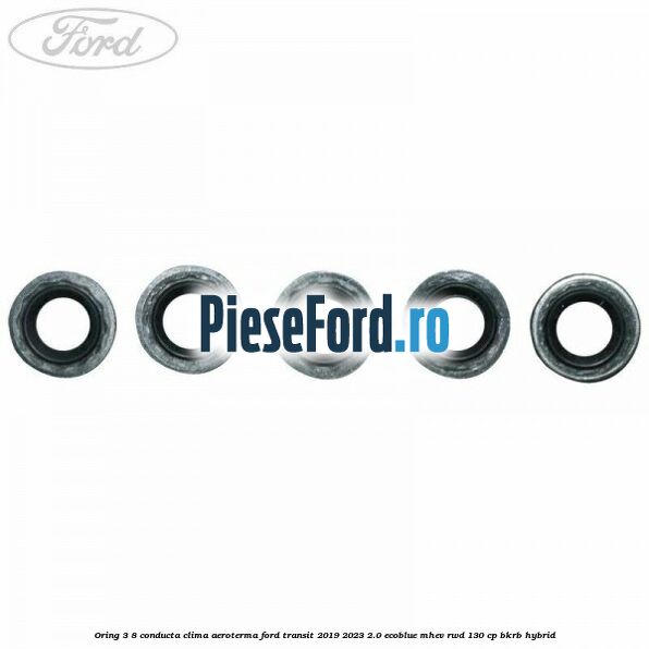 Oring 3/8 conducta clima aeroterma Ford Transit 2019-2023 2.0 EcoBlue mHEV RWD 130 cp BKRB Hybrid