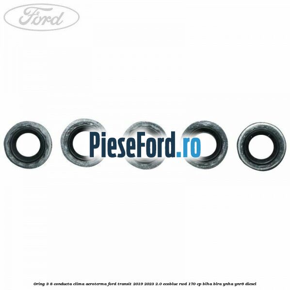 Oring 3/8 conducta clima aeroterma Ford Transit 2019-2023 2.0 EcoBlue RWD 170 cp BLHA, BLRA, YNHA, YNR6 diesel