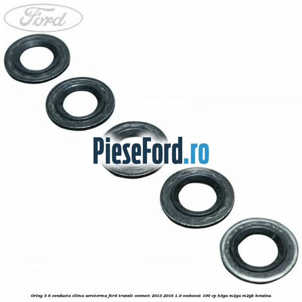 Oring 3/8 conducta clima aeroterma Ford Transit Connect 2013-2018 1.0 EcoBoost 100 cp B3GA, M2GA, M2GB benzina