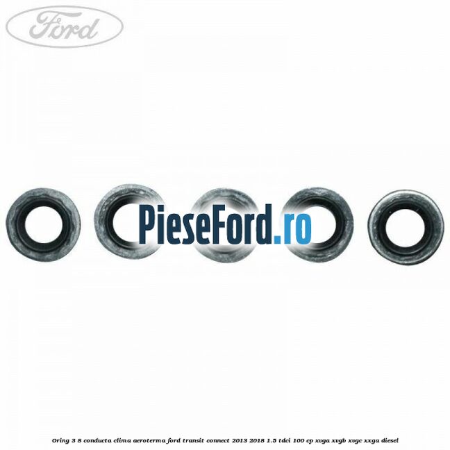 Oring 3/8 conducta clima aeroterma Ford Transit Connect 2013-2018 1.5 TDCi 100 cp XVGA, XVGB, XVGC, XXGA diesel