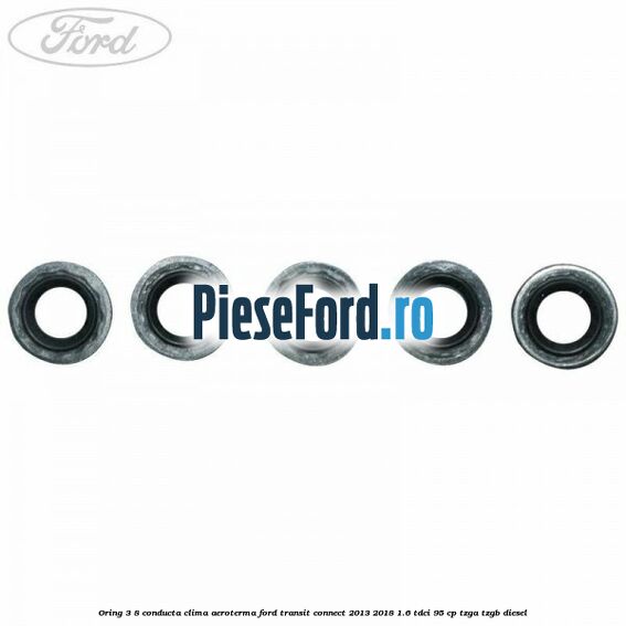 Oring 3/8 conducta clima aeroterma Ford Transit Connect 2013-2018 1.6 TDCi 95 cp TZGA, TZGB diesel