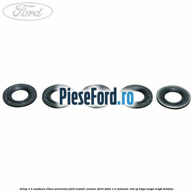 Oring 3/8 conducta clima aeroterma Ford Transit Connect 2019-2023 1.0 EcoBoost 100 cp B3GA, M2GA, M2GB benzina