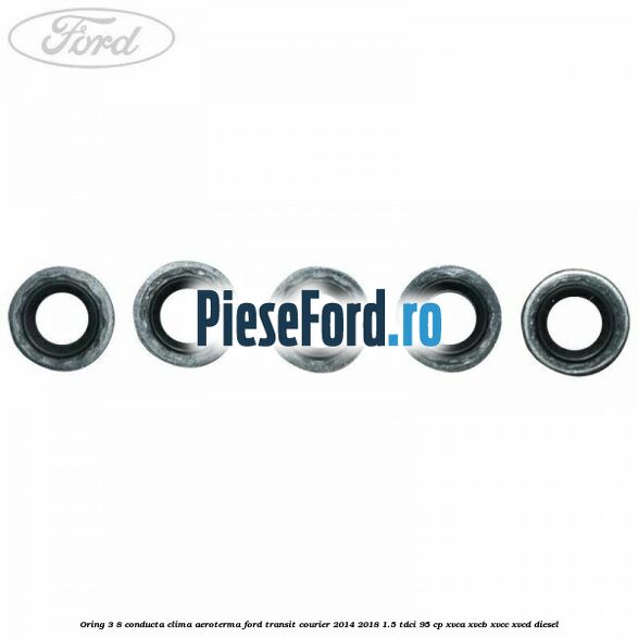 Oring 3/8 conducta clima aeroterma Ford Transit Courier 2014-2018 1.5 TDCi 95 cp XVCA, XVCB, XVCC, XVCD diesel