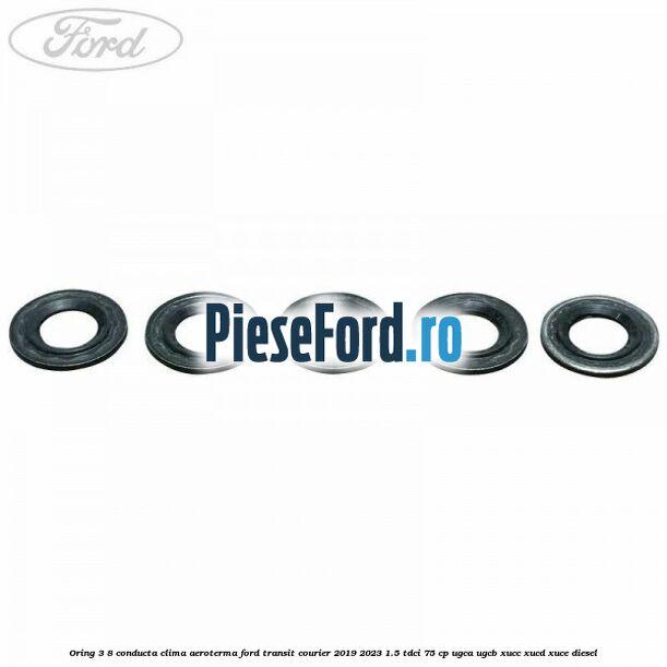 Oring 3/8 conducta clima aeroterma Ford Transit Courier 2019-2023 1.5 TDCi 75 cp UGCA, UGCB, XUCC, XUCD, XUCE diesel