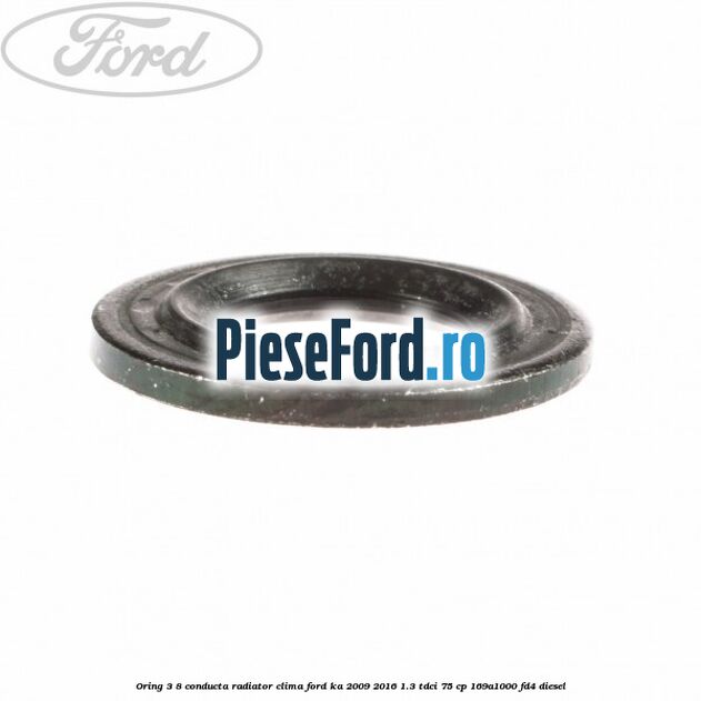 Oring 3/8 conducta radiator clima Ford Ka 2009-2016 1.3 TDCi 75 cp 169A1000, FD4 diesel