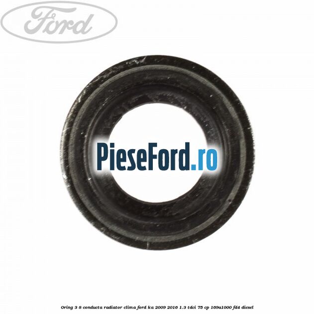 Oring 3/8 conducta radiator clima Ford Ka 2009-2016 1.3 TDCi 75 cp 169A1000, FD4 diesel