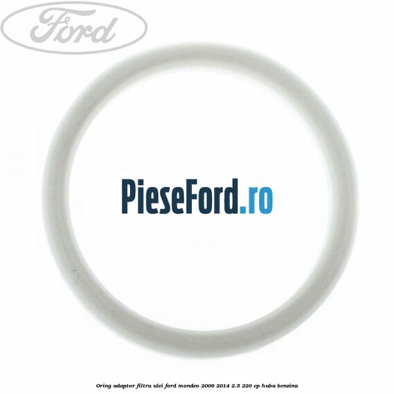 Oring adaptor filtru ulei Ford Mondeo 2008-2014 2.5 220 cp Oring adaptor filtru ulei Ford Mondeo 2008-2014 2.5 220 cp HUBA benzina
