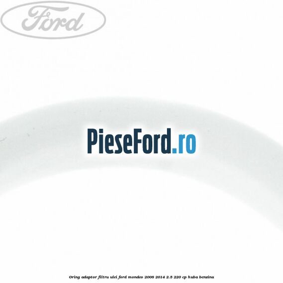 Oring adaptor filtru ulei Ford Mondeo 2008-2014 2.5 220 cp Oring adaptor filtru ulei Ford Mondeo 2008-2014 2.5 220 cp HUBA benzina