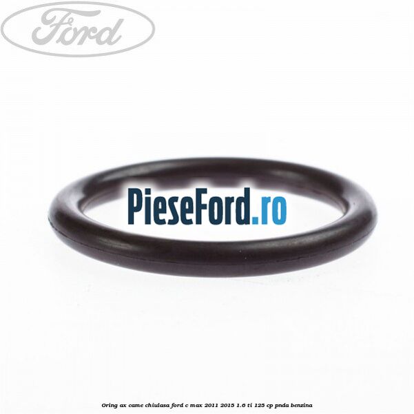 Oring ax came chiulasa Ford C-Max 2011-2015 1.6 Ti 125 cp PNDA benzina