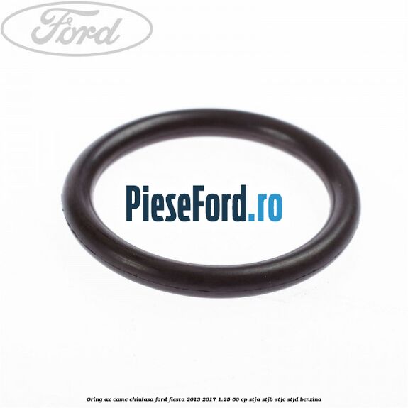 Oring ax came chiulasa Ford Fiesta 2013-2017 1.25 60 cp STJA, STJB, STJC, STJD benzina