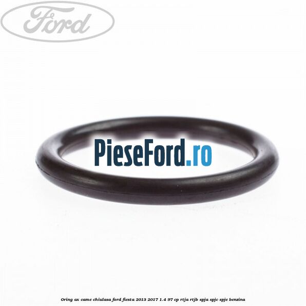 Oring ax came chiulasa Ford Fiesta 2013-2017 1.4 97 cp RTJA, RTJB, SPJA, SPJC, SPJE benzina