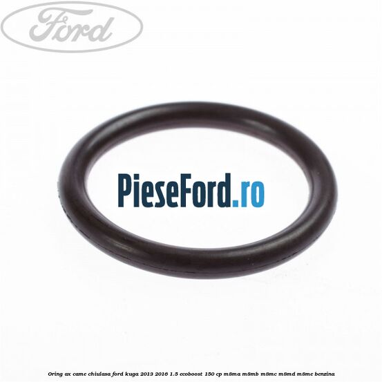 Oring ax came chiulasa Ford Kuga 2013-2016 1.5 EcoBoost 150 cp M8MA, M8MB, M8MC, M8MD, M8ME benzina