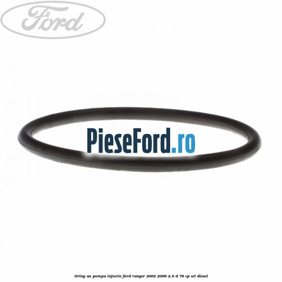Oring ax pompa injectie Ford Ranger 2002-2006 2.5 D 78 cp WL diesel