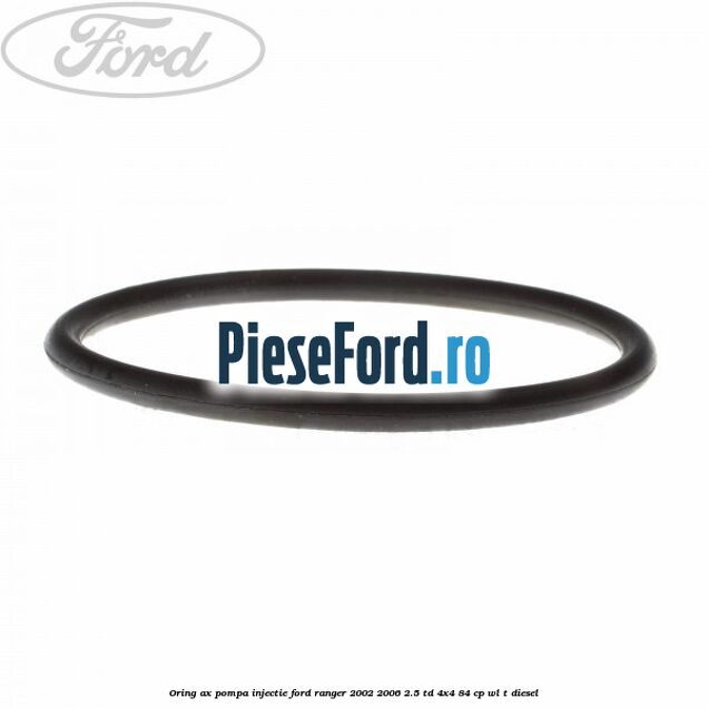 Oring ax pompa injectie Ford Ranger 2002-2006 2.5 TD 4x4 84 cp WL-T diesel