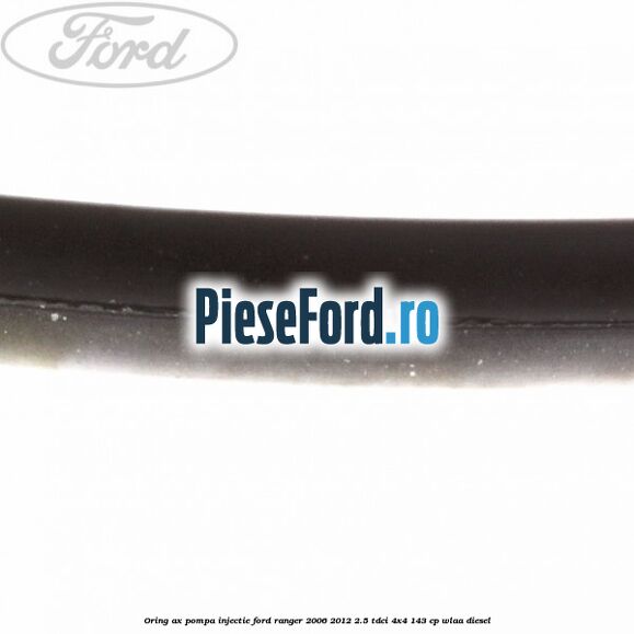 Oring ax pompa injectie Ford Ranger 2006-2012 2.5 TDCi 4x4 143 cp WLAA diesel