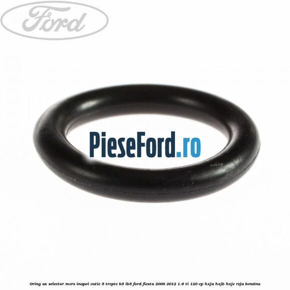 Oring ax selector mers inapoi cutie 5 trepte B5/IB5 Ford Fiesta 2008-2012 1.6 Ti 120 cp HXJA, HXJB, HXJE, RVJA benzina