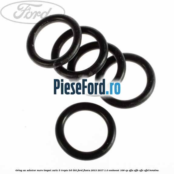 Oring ax selector mers inapoi cutie 5 trepte B5/IB5 Ford Fiesta 2013-2017 1.0 EcoBoost 100 cp SFJA, SFJB, SFJC, SFJD benzina
