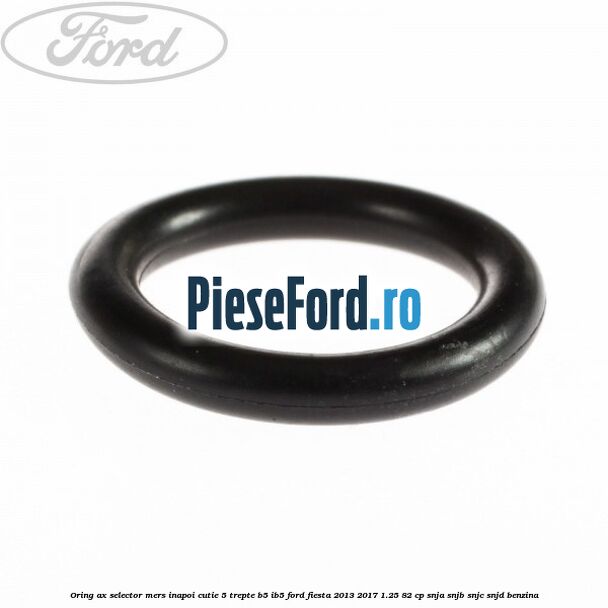 Oring ax selector mers inapoi cutie 5 trepte B5/IB5 Ford Fiesta 2013-2017 1.25 82 cp SNJA, SNJB, SNJC, SNJD benzina
