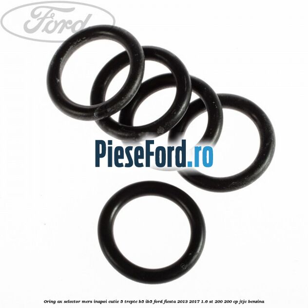 Oring ax selector mers inapoi cutie 5 trepte B5/IB5 Ford Fiesta 2013-2017 1.6 ST 200 200 cp JTJC benzina