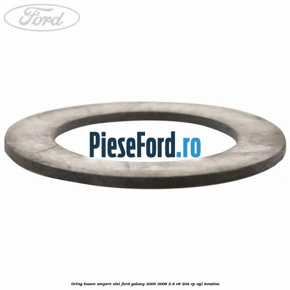 Oring buson umpere ulei Ford Galaxy 2000-2006 2.8 V6 204 cp AYL benzina