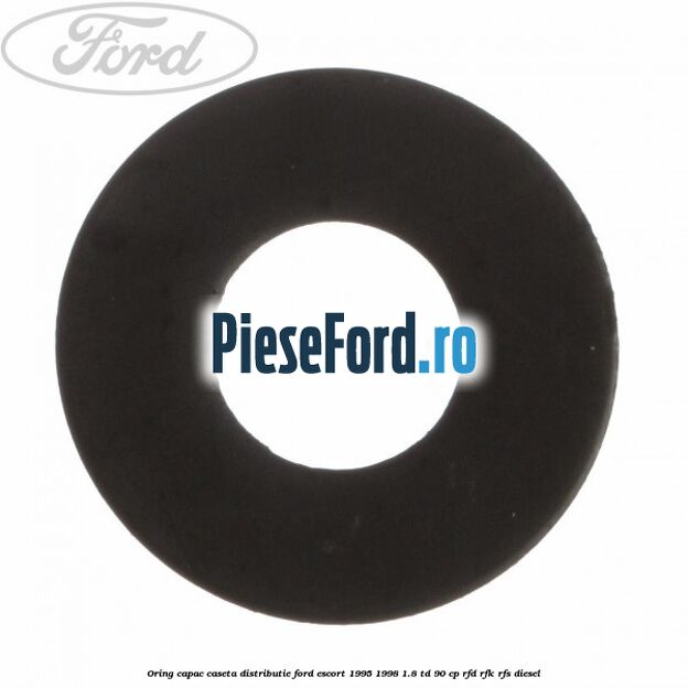 Oring capac caseta distributie Ford Escort 1995-1998 1.8 TD 90 cp Oring capac caseta distributie Ford Escort 1995-1998 1.8 TD 90 cp RFD, RFK, RFS diesel