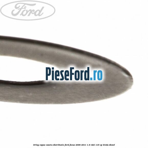 Oring capac caseta distributie Ford Focus 2008-2011 1.8 TDCi 115 cp Oring capac caseta distributie Ford Focus 2008-2011 1.8 TDCi 115 cp KKDA diesel