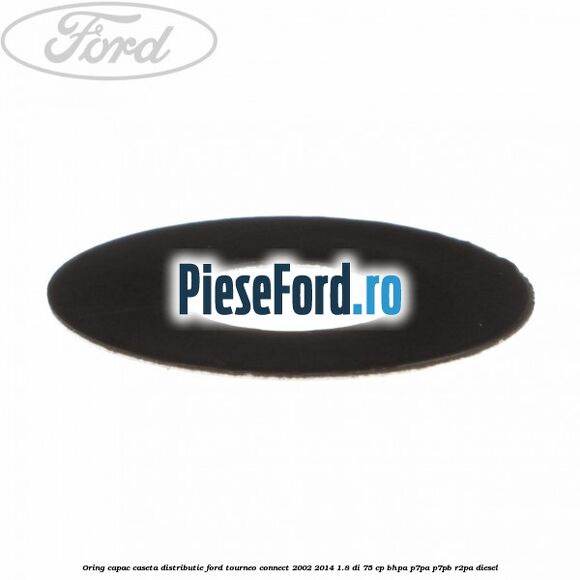 Oring capac caseta distributie Ford Tourneo Connect 2002-2014 1.8 Di 75 cp BHPA, P7PA, P7PB, R2PA diesel