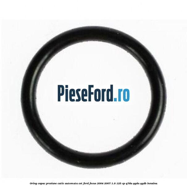 Oring capac presiune cutie automata CVT Ford Focus 2004-2007 1.8 125 cp Q7DA, QQDA, QQDB benzina