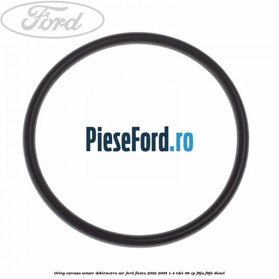 Oring carcasa senzor debitmetru aer Ford Fiesta 2002-2005 1.4 TDCi 68 cp F6JA, F6JB diesel
