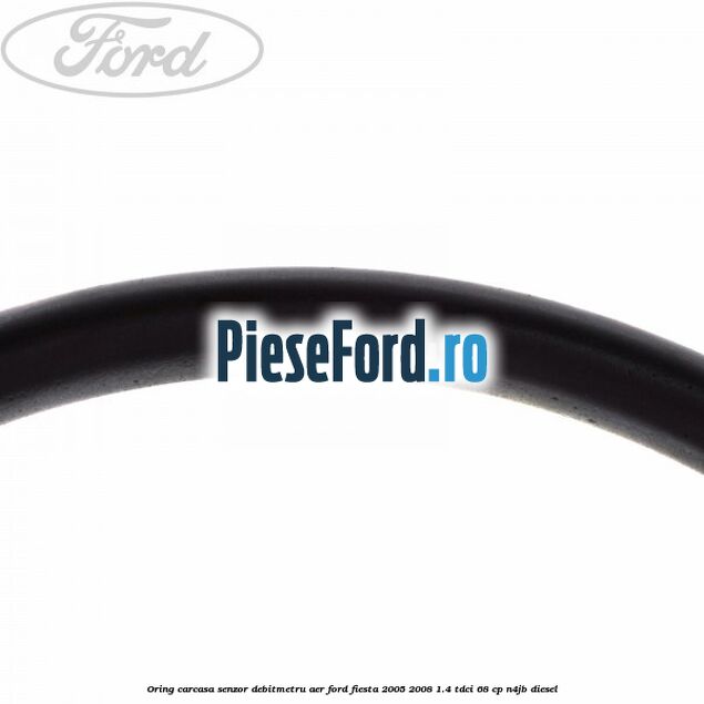 Oring carcasa senzor debitmetru aer Ford Fiesta 2005-2008 1.4 TDCi 68 cp N4JB diesel