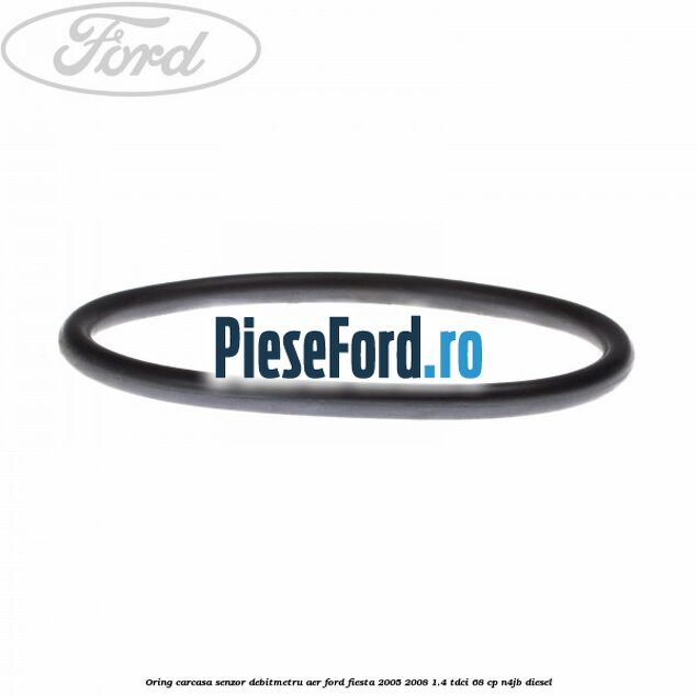 Oring carcasa senzor debitmetru aer Ford Fiesta 2005-2008 1.4 TDCi 68 cp N4JB diesel