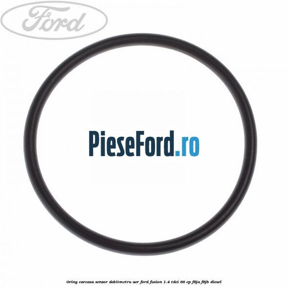 Oring carcasa senzor debitmetru aer Ford Fusion 1.4 TDCi 68 cp F6JA, F6JB diesel